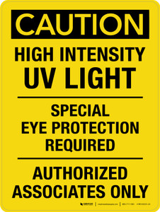 Caution: High Intensity UV Light - Special Eye Protection Required - Authorized Associates Only Portrait - Wall Sign