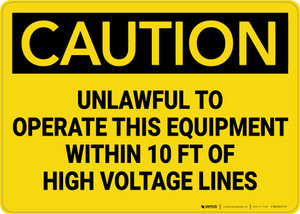 Caution: Unlawful to Operate this Equipment Within 10 ft of Voltage Lines - Wall Sign