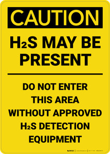 Caution: H2S May Be Present Do Not Enter This Area Vertical - Wall Sign