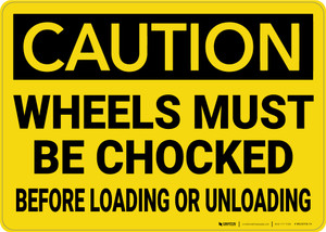 Caution: Wheels Must Be Chocked Before Loading Or Unloading - Wall Sign Caution: Wheels Must Be Chocked Before Loading Or Unloading - Wall Sign