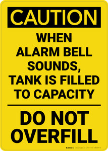 Caution: When Alarm Bell Sounds Tank Is Filled To Capacity Vertical - Wall Sign