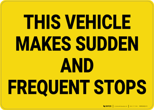This Vehicle Makes Sudden and Frequent Stops Landscape - Wall Sign