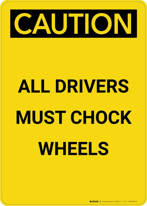 Caution: All Drivers Must Chock Wheels - Portrait Wall Sign