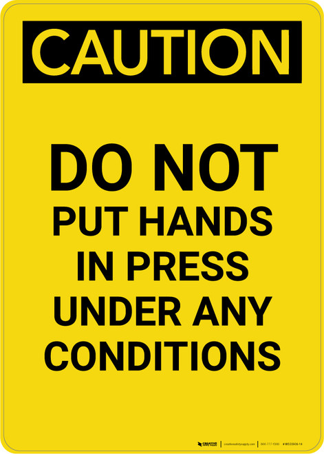 Caution: Do Not Put Hands in Press Under Any Conditions - Portrait Wall Sign