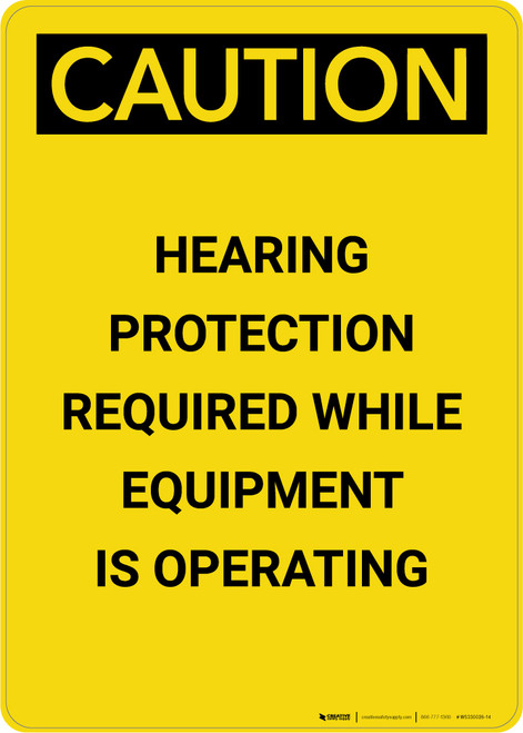 Caution: Hearing Protection Required While Equipment Operating - Portrait Wall Sign