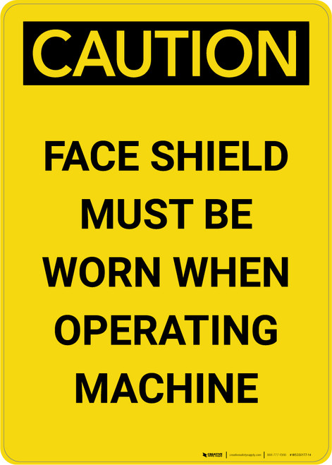 Caution: PPE Face Shield Must be Worn With Operating Machine - Portrait Wall Sign
