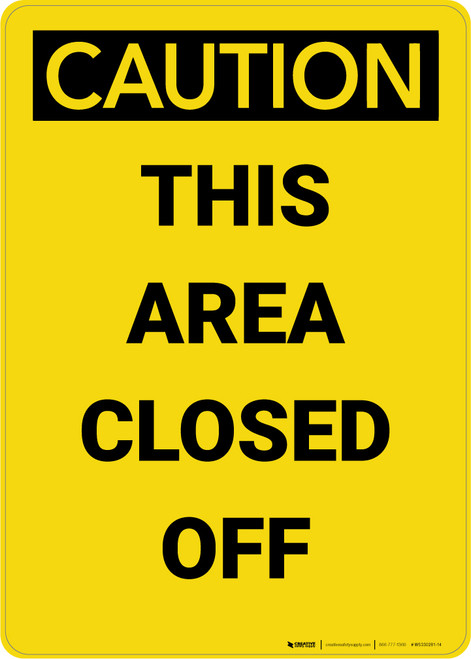 Caution: This Area Closed Off - Portrait Wall Sign