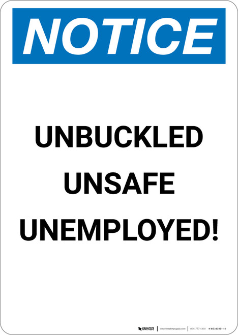 Notice: Unbuckled Unsafe Unemployed - Portrait Wall Sign