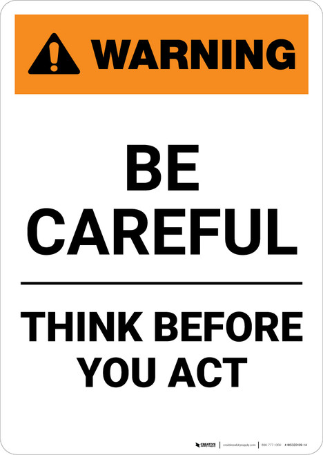 Warning: Be Careful - Think Before You Act - Portrait Wall Sign
