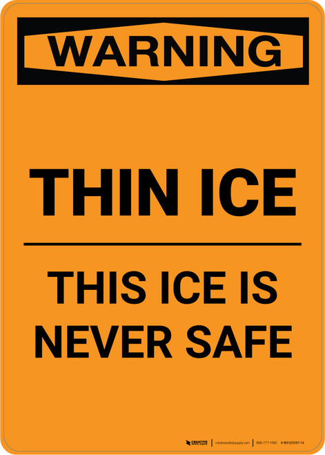 Warning: Thin Ice - This Ice is Never Safe - Portrait Wall Sign