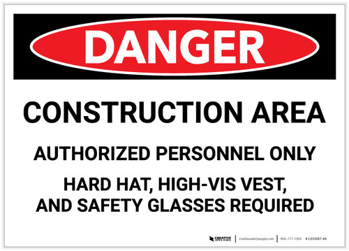 Danger: Construciton Area - Hard Hat, High-Vis Vest, Safety Glasses Required - Label