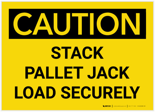 Caution: Stack Pallet Jack Load Securely - Label