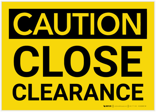 Caution: Close Clearance - Label