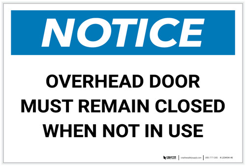 Notice: Overhead Door Must Remain Closed When Not in Use - Label