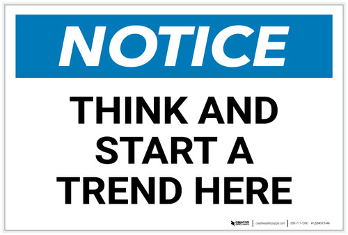 Notice: Think And Start A Trend Here - Label