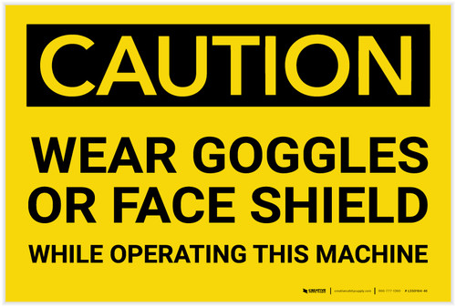 Caution: PPE Wear Goggles of Face Shield While Operating Machine - Label