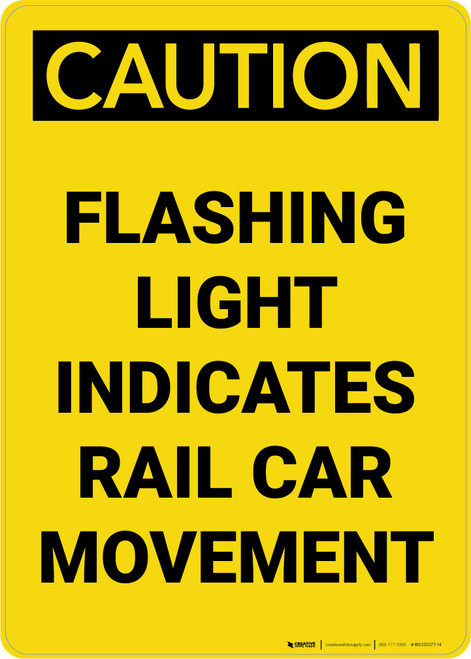 Caution: Flashing Light Indicates Rail Car Movement Portrait - Wall Sign