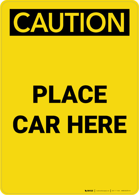 Caution: Place Car Here Portrait - Wall Sign