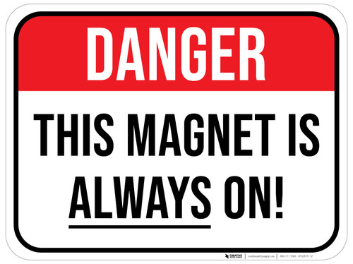 Danger: This Magnet is ALWAYS on - Floor Sign