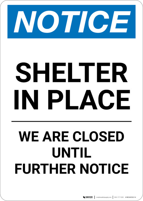 Notice: Shelter in Place Closed Until Further Notice ANSI Portrait - Wall Sign