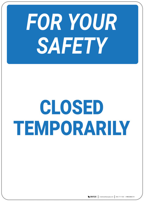 For Your Safety: Closed Temporarily - Wall Sign
