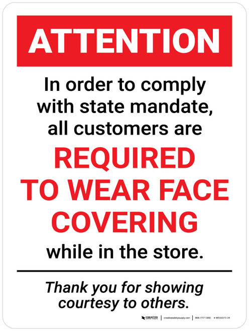Attention: In Order to Comply with State Mandate All Customers are Required to Wear Face Covering Wall Sign