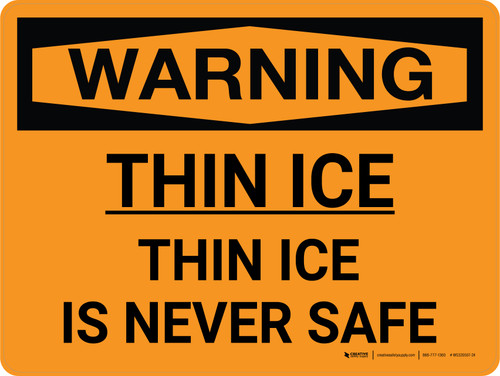 Warning: Thin Ice is Never Safe Landscape - Wall Sign