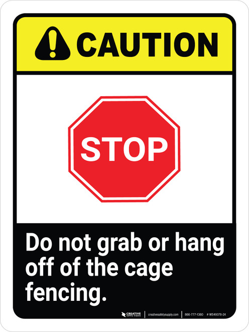 Caution: STOP - Do Not Grab Or Hang Off Cage Fencing Portrait - Wall Sign