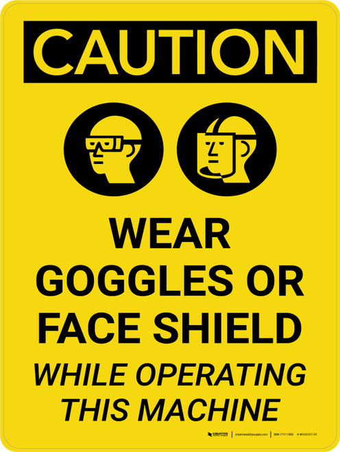 Caution: PPE Wear Goggles of Face Shield While Operating Machine Portrait With Icon - Wall Sign