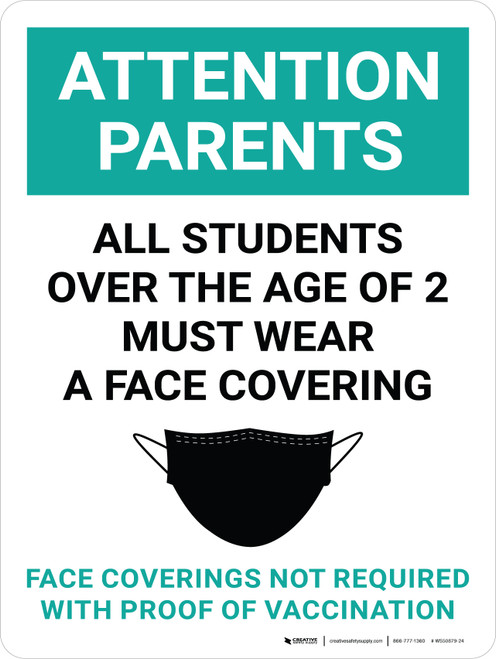 Attention Parents: All Students Over The Age Of Must Wear A Face Covering - Face Coverings Not Required With Proof Of Vaccination Portrait - Wall Sign