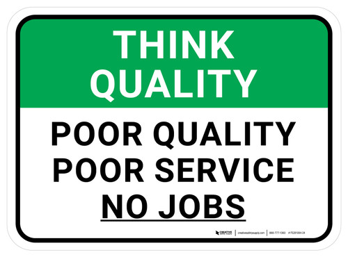 Think Quality: Poor Quality Poor Service No Jobs Rectangular - Floor Sign