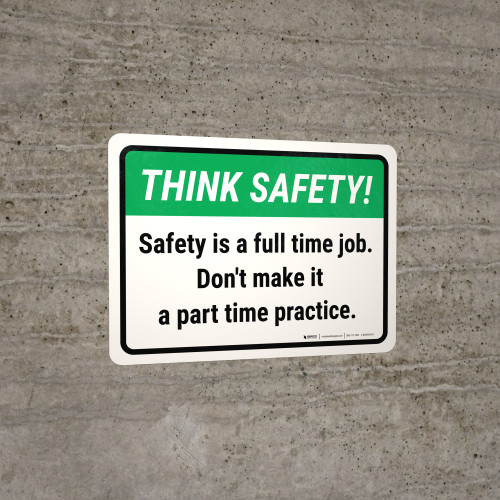 Think Safety: Safety Is A Full Time Job. Don't Make It A Part Time Practice. Landscape - Wall Sign
