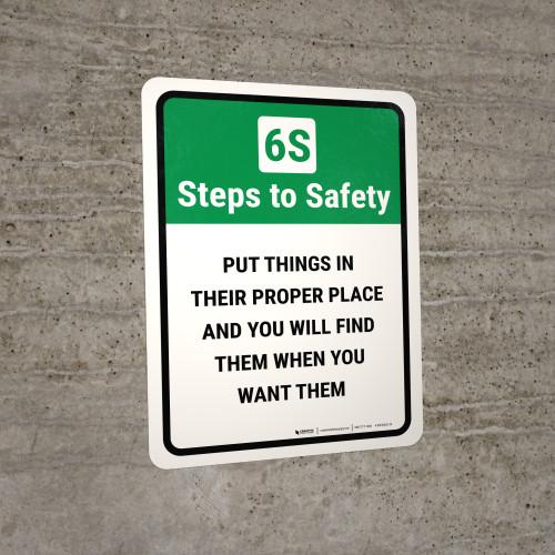 6S Steps To Safety: Put Things In Their Proper Place And You Will Find Them Portrait - Wall Sign