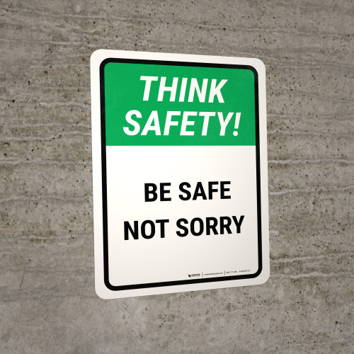Think Safety: Be Safe Not Sorry Portrait - Wall Sign