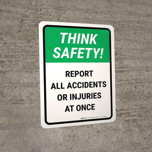 Think Safety: Report All Accidents Or Injuries At Once Portrait - Wall Sign