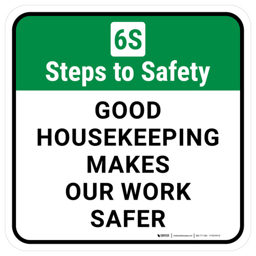 6S Steps To Safety: Good Housekeeping Makes Our Work Safer Square - Floor Sign