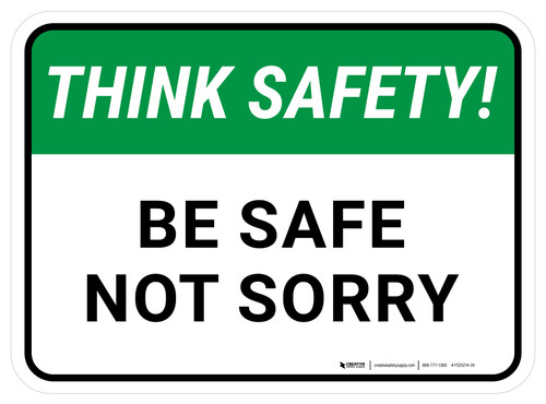 Think Safety: Be Safe Not Sorry Rectangular - Floor Sign