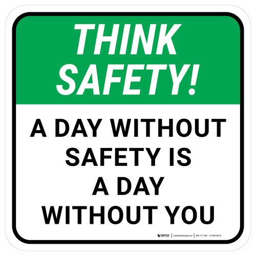 Think Safety: A Day Without Safety Is A Day Without You Square - Floor Sign