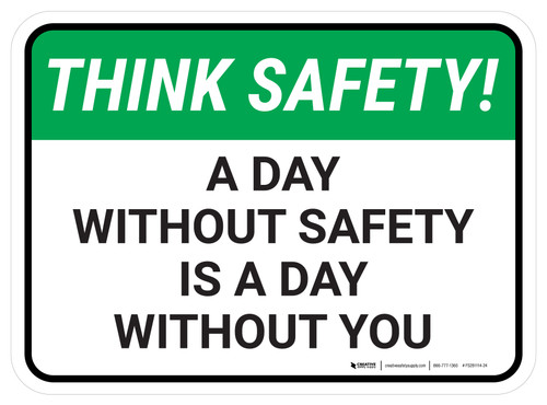 Think Safety: A Day Without Safety is a Day Without You Rectangle - Floor Sign