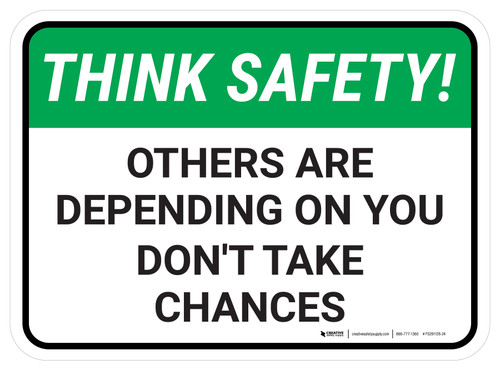 Think Safety: Others Are Depending On You Don't Take Chances Rectangle - Floor Sign