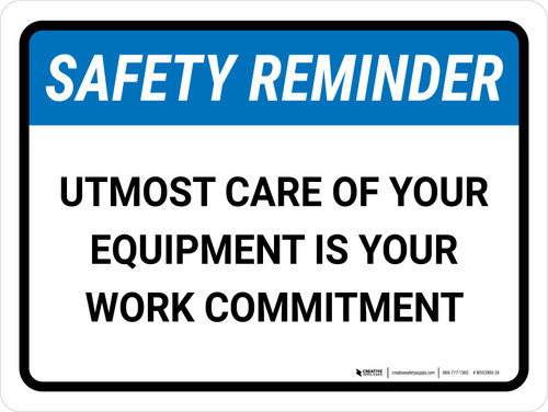 Safety Reminder: Utmost Care Of Your Equipment Is Your Work Commitment Landscape - Wall Sign