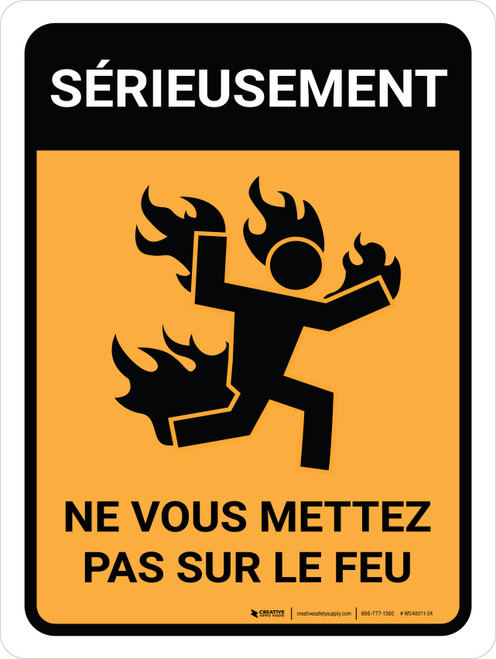 Sérieusement Ne Vous Mettez Pas Sur Le Feu (Seriously Don't Light Yourself on Fire) Portrait French - Wall Sign
