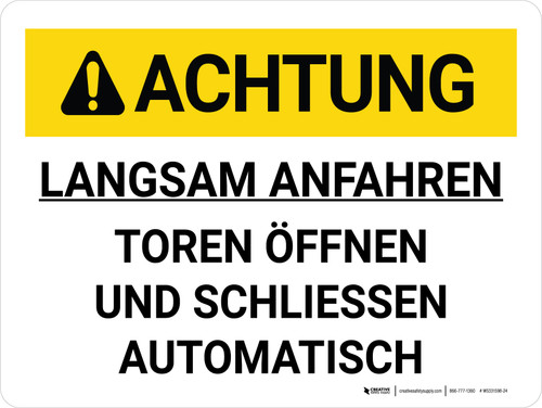 Achtung - Langsam anfahren Tore öffnen und schließen automatisch (Caution - Approach Slowly Gates Open And Close Automatically) German - Wall Sign