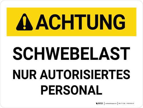 Achtung - Schwebelast Nur autorisiertes Personal (Caution - Suspended Load Authorized Personnel Only) German - Wall Sign