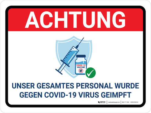 Achtung - Unser gesamtes Personal wurde gegen die Covid-19-Virus geimpft (Attention - Our Entire Staff Has Been Vaccinated Against Covid-19) Landscape German - Wall Sign