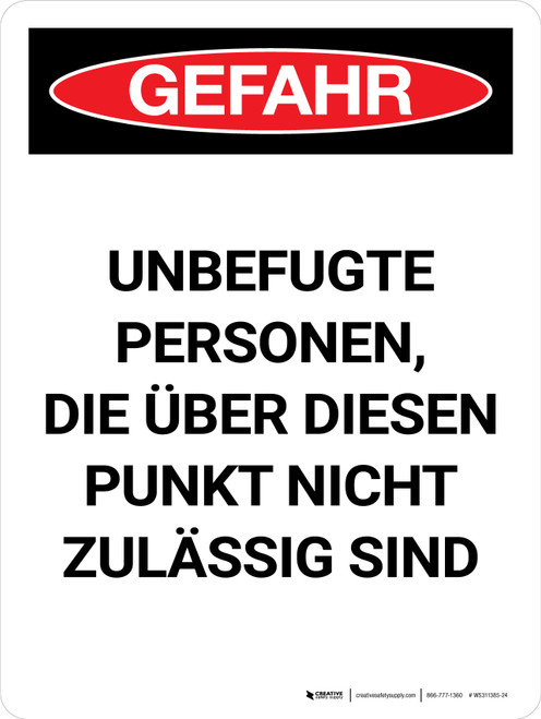 Gefahr - Unbefugte Personen die über diesen Punkt nicht Zulässig Sind (Danger - Unauthorized Not Permitted Beyond This Point) Portrait German - Wall Sign