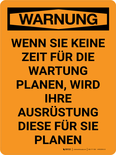 Warnung - Wenn Sie keine Wartung planen wird Ihre Ausrüstung dies für Sie planen (Warning - If You Don't Schedule Maintenance Your Equipment Will Schedule It For You) Portrait German - Wall Sign