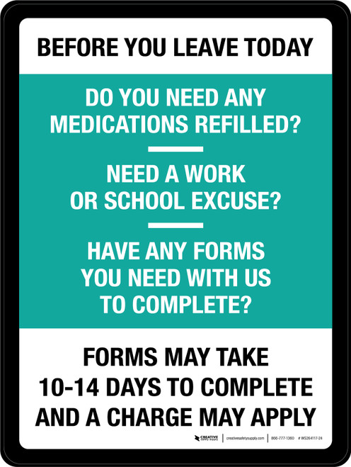 Before You Leave Today Do You Need Medications Refilled Work School Excuse Forms to Complete Portrait - Wall Sign