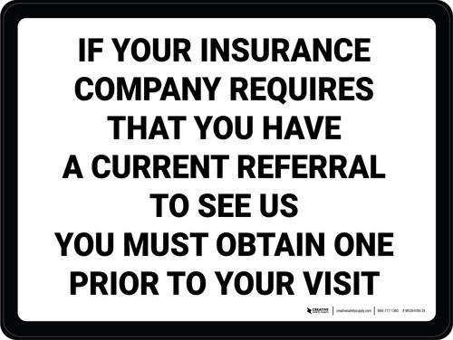 If Your Insurance Company Requires That You Have a Current Referral to See Us You Must Obtain One Landscape - Wall Sign