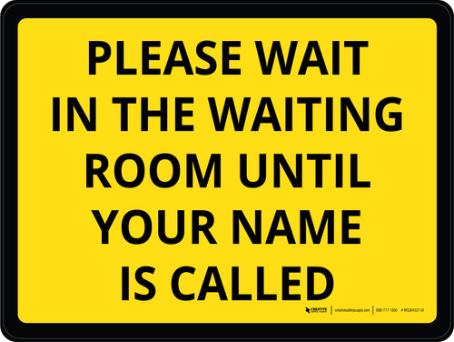 Please Wait In The Waiting Room Until Your Name Is Called Yellow Landscape - Wall Sign